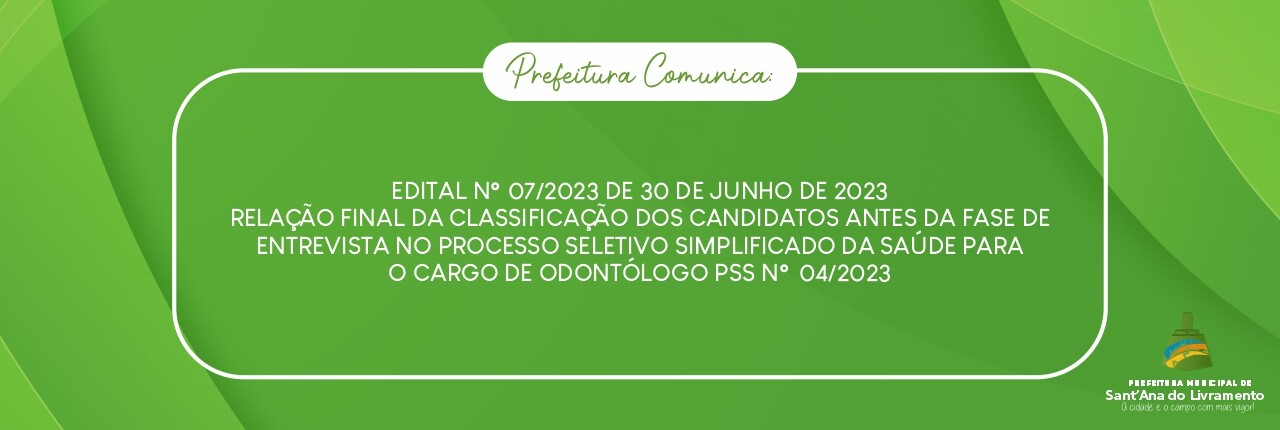 edital-n-072023-de-30-de-junho-de-2023-relacao-final-da-classificacao-dos-candidatos-antes-da-fase-de-entrevista-no-processo-seletivo-simplificado-da-saude-para-o-cargo-de-odontologo-pss-n-042023